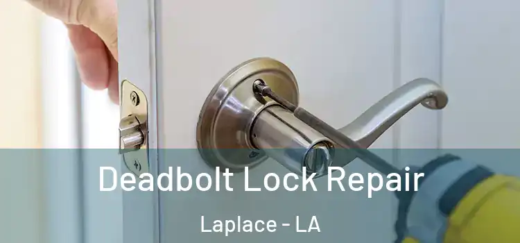 Deadbolt Lock Repair Laplace - LA