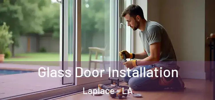 Glass Door Installation Laplace - LA