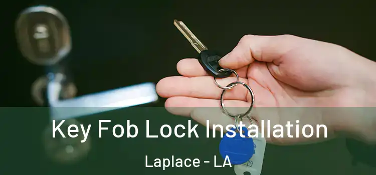 Key Fob Lock Installation Laplace - LA